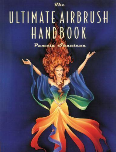 The Ultimate Airbrush Handbook by Pamela Shanteau