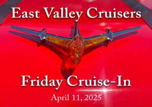 East Valley Cruisers Cruise In Friday April 11, 2025